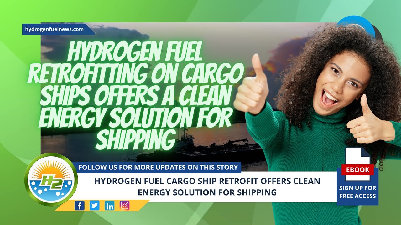 Retrofitting Hydrogen Fuel on cargo ships provides a clean energy solution for shipping