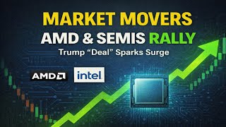 Market Movers: AMD & Semiconductor Stocks Rally on Trump “Deal” News