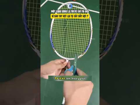 Một hành động lạ trước giờ thi đấu vì sao tay vợt lại tự cắt dây vợt? #shorts
