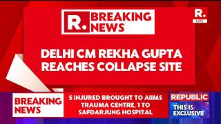 LIVE: Delhi CM Rekha Gupta Reaches Collapse Site | 6 Injured Shifted To Delhi Hospitals