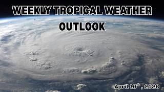 WEEKLY Tropical Weather Outlook for April 18th, 2026