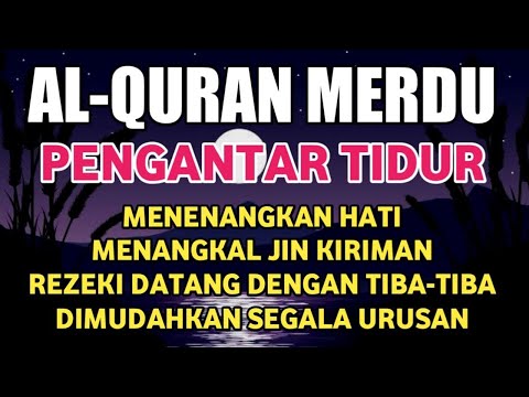 Bacaan Al Quran Merdu Pengantar Tidur, Penenang Hati & Pikiran