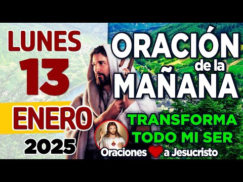 oración de la mañana del día Lunes 13 de Enero de 2024 + Tu BENDICION antes de iniciar mi día Padre