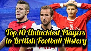 Top 10 Unluckiest Players in British Football History