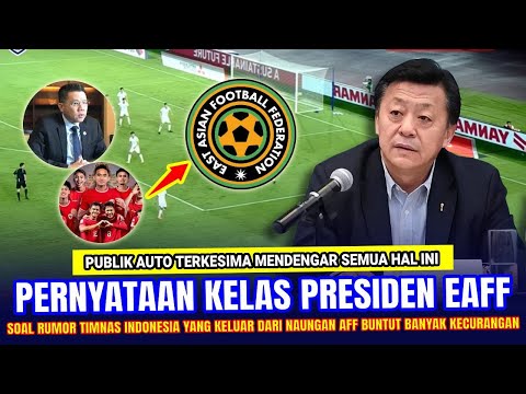 🔴 AFF BISA MENANGIS KEJANG !! Presiden EAFF Langsung NGOMONG Begini Soal Indonesia yg di Curangi AFF