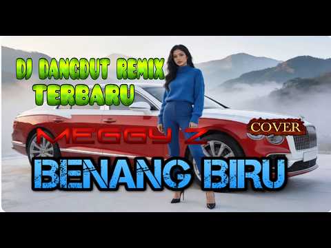 DJ BENANG BIRU-MEGGY Z(COVER)DJ DANGDUT REMIX TERBARU, BOOMING BASS NATION