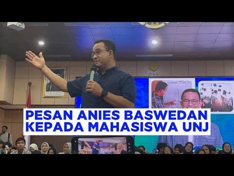 INI PESAN ANIES BASWEDAN KE MAHASISWA UNJ