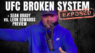The UFC's Broken Systems EXPOSED + Sean Brady vs. Leon Edwards Preview! 🔥