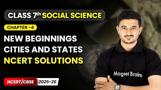 NCERT Solutions - New Beginnings: Cities and States | Ch 4 | Class 7 Social Science | CBSE 2025-26