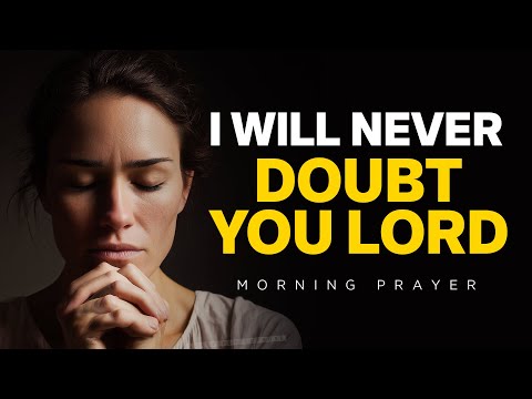A Prayer To Encourage You To Believe God Above All Else | A Blessed Morning Prayer