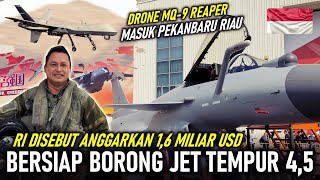 BORONG JET TEMPUR ?!! RI DISEBUT ANGGARKAN 1,6 MILIAR USD, DRONE MQ-9 REAPER MASUK PEKANBARU