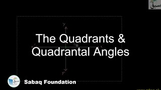 The Quadrants & Quadrantal Angles