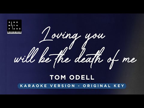 Loving you will be the death of me – Tom Odell (Piano Karaoke) – Instrumental Cover & Lyrics