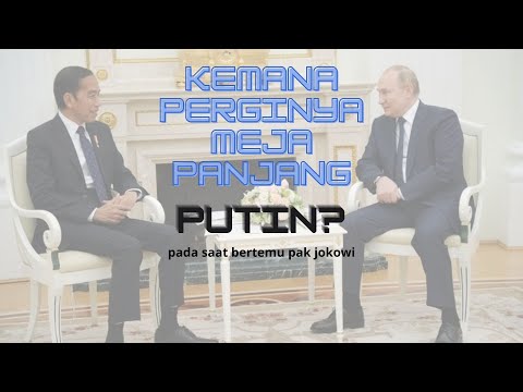 KEMANA PERGINYA MEJA PANJANG PUTIN SAAT BERTEMU JOKOWI?
