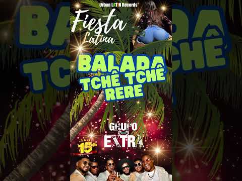 BALADA TCHE TCHE RERE Remix 2024 Grupo Extra - Fiesta Latina 2024 - URBAN REMIX