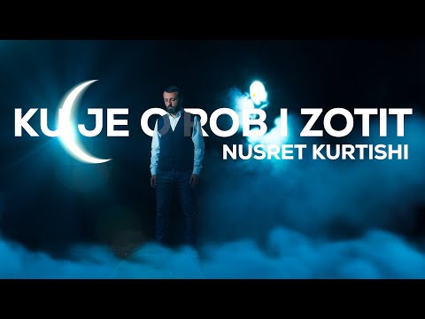 Nusret Kurtishi - Ku je o rob i Zotit