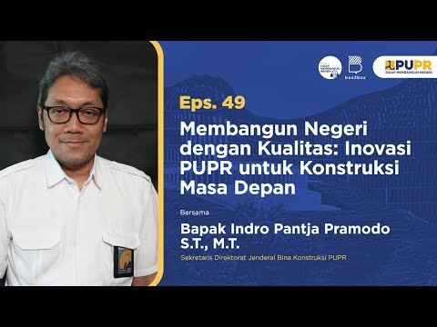 Podcast-Eps. 49 Membangun Negeri dgn Kualitas: Inovasi PUPR utk Konstruksi Masa Depan