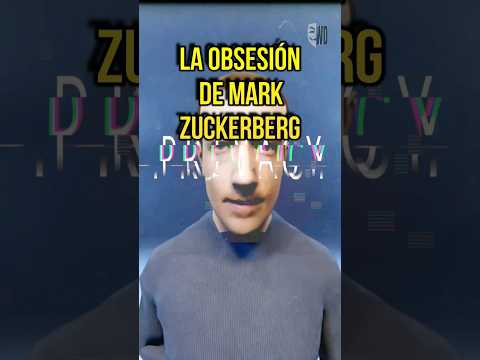 La Obsesión de Mark Zuckerberg