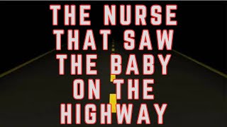 I RECOMMEND THIS "MOVIE"!! |  The Nurse That Saw the Baby on the Highway