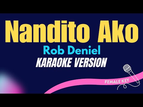 NANDITO AKO – Rob Deniel/FEMALE KEY (KARAOKE VERSION)
