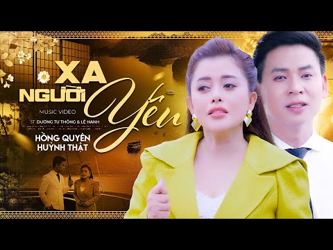 Xa Người Yêu - Hồng Quyên & Huỳnh Thật | Official MV