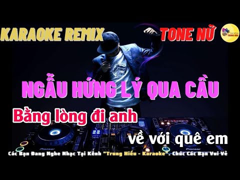 Karaoke Ngẫu Hứng Lý Qua Cầu Remix Sôi Động 2022 | Tone Nữ | Trung Hiếu Karaoke