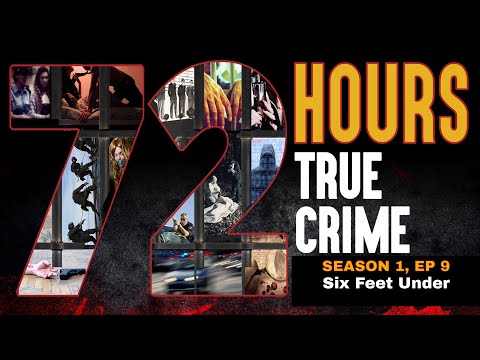 Six Feet Under | 72 Hours: True Crime | Season 1, Episode 9 | TRUE CRIME