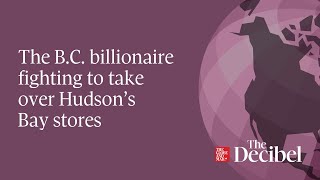 The B.C. billionaire fighting to take over Hudson’s Bay stores