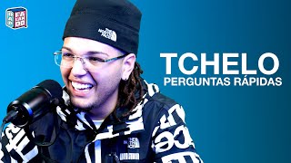 TCHELO | PERGUNTAS RÁPIDAS