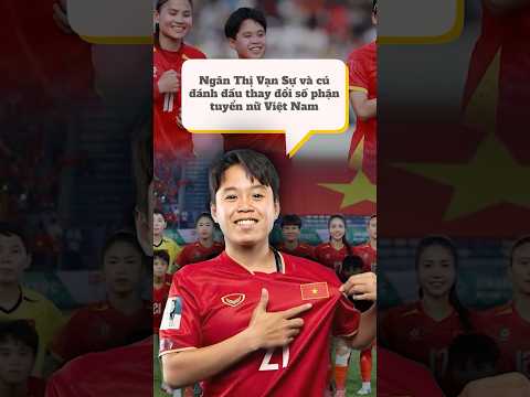 Ngân Thị Vạn Sự và cú đánh đầu thay đổi số phận tuyển nữ Việt Nam #asiasports #seagame33