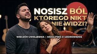 Noszę w Sercu Stary Ból… | Wieczór Uwielbienia i Modlitwa o Uzdrowienie Serca