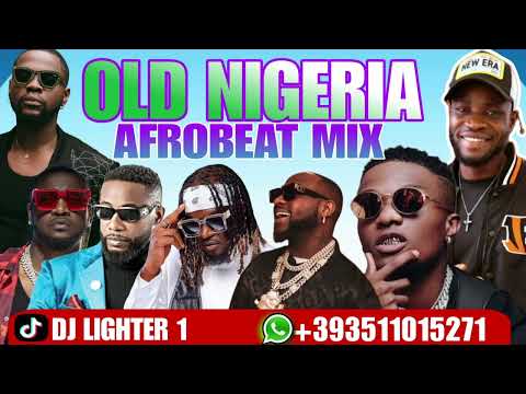 OLD NIGERIA AFROBEAT MIX/DJ LIGHTER/KIZZ DANIEL/PSQUARE/DAVIDO/WIZKID/ICE PRINCE