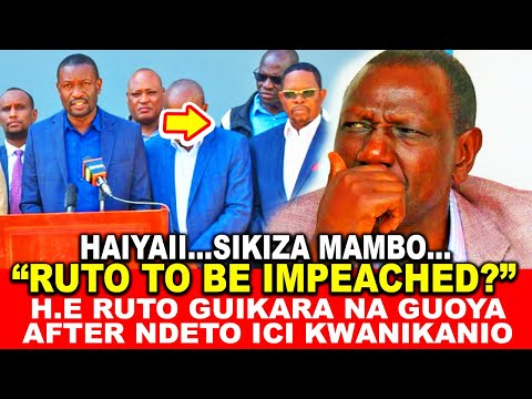 RUTO TO BE IMPEACHED?H.E RUTO GUIKARA NA GUOYA AFTER NDETO ICI KWANIKANIO