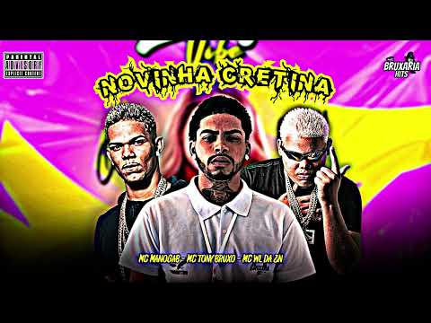 NOVINHA CRETINA - MC TONY BRUXO, MC WL DA ZN, MC MANOGAB, BRUXARIA HITS