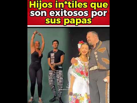 Hijos mediocres que se aprovecha de la fama de sus papás