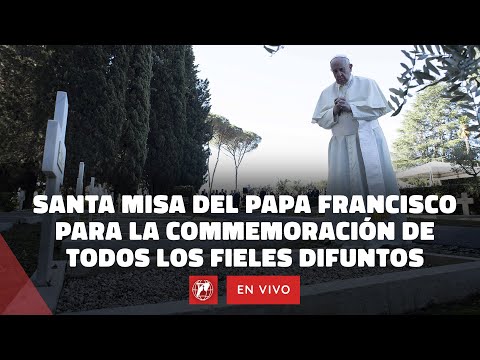 EN VIVO Santa Misa Del Papa Francisco Para Todos Los Fieles Difuntos