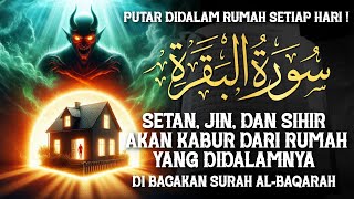 AL-BAQARAH FULL | PUTAR TIAP HARI ! MENGUSIR SETAN, JIN & SIHIR DIDALAM RUMAH DAN PAGAR DIRI !