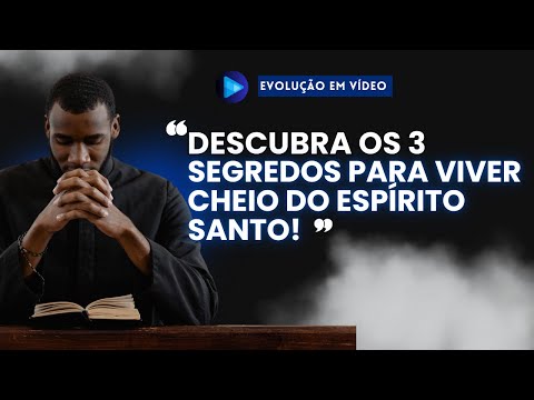 Como Ser Cheio do Espírito Santo: 3 Passos para Transformar Sua Vida!!!