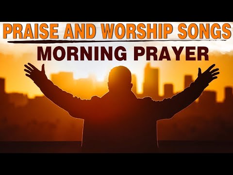 BEST MORNING WORSHIP SONGS 2025 - CHRISTIAN WORSHIP MUSIC 2024 - LATEST PRAISE AND WORSHIP SONGS