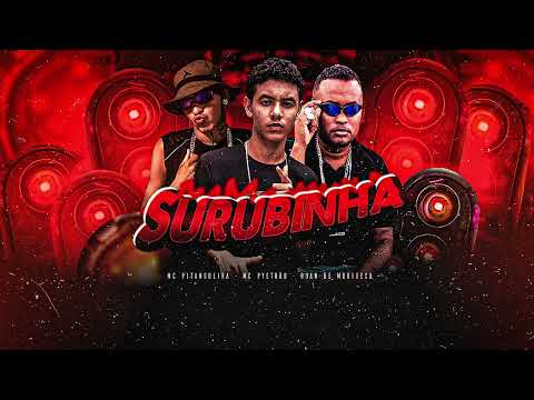 SURUBINHA DE LEVE - RUAN DE MURIBECA, MC PYETRÃO, MC PITANGUEIRA
