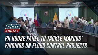 PH House panel to tackle Marcos' findings on flood control projects | ANC