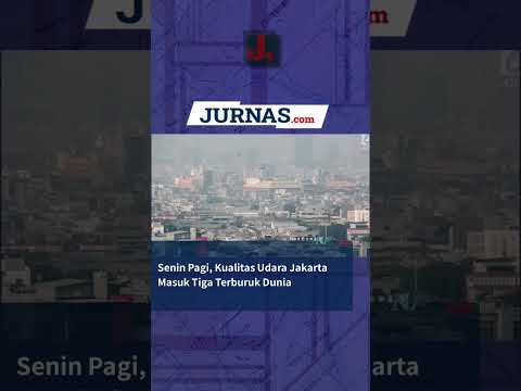 Senin Pagi, Kualitas Udara Jakarta Masuk Tiga Terburuk Dunia