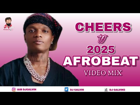 BEST OF AFROBEAT MIX 2025| CHEERS TO 2025 AFROBEAT VIDEO MIX | AFROBEAT 2025 | FIDO | WIZKID | ASAKE