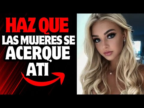 5 Secretos Fáciles para que las Mujeres se Acerquen a Ti