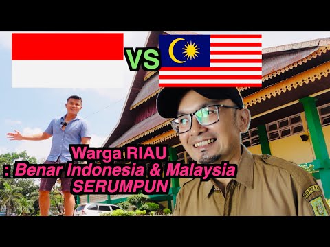 Inilah Pengakuan Warga Melayu Riau, Benar Ga Indonesia & Malaysia SERUMPUN ?