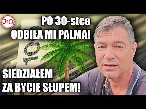 Po 30stce ODBIŁA mi PALMA! SIEDZIAŁEM za bycie SŁUPEM