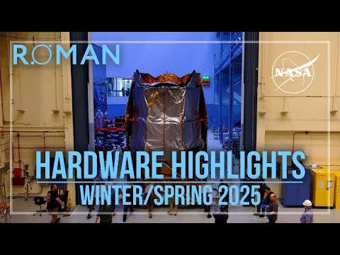 NASA's Roman Space Telescope Hardware Highlights: Winter/Spring 2025