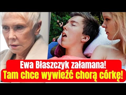 Szok! Załamana Ewa Błaszczyk tam chciała wywieźć chorą córkę! Co ujawniono?