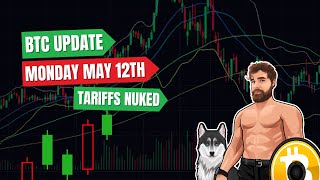 Bitcoin Update - Monday May 12th - Tariffs Nuked
