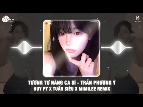 Tương Tư Nàng Ca Sĩ (HUY PT REMIX HOT TIKTOK) - Trần Phương Ý | Gặp Em Từ Buổi Xem Nhạc Remix Tiktok